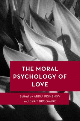 The Moral Psychology of Love by Pismenny, Arina