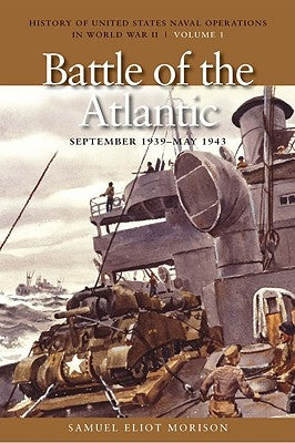 The Battle of the Atlantic, September 1939-1943: History of United States Naval Operations in World War II, Volume 1 Paperback US Naval Institute Press