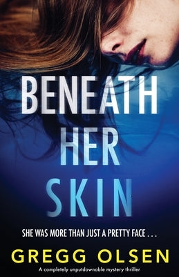 Beneath Her Skin: A completely unputdownable mystery thriller by Olsen, Gregg