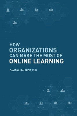 How Organizations Can Make the Most of Online Learning Paperback Business Expert Press