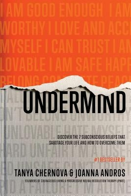 UnderMind: Discover the 7 Subconscious Beliefs that Sabotage Your Life and How to Overcome Them by Chernova, Tanya