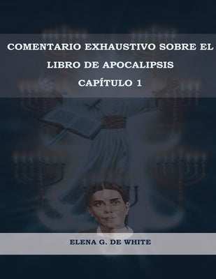 Comentario Exhaustivo sobre el libro de Apocalipsis Volumen 1 by de White, Elena W.