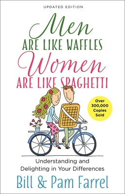 Men Are Like Waffles--Women Are Like Spaghetti: Understanding and Delighting in Your Differences by Farrel, Bill