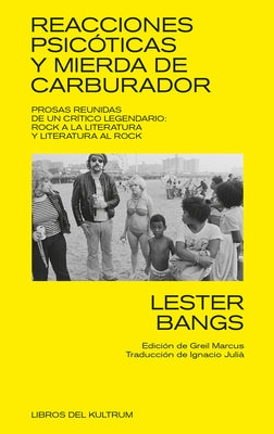 Reacciones Psicóticas Y Mierda de Carburador: Prosas Reunidas de Un Crítico Legendario by Bangs, Lester