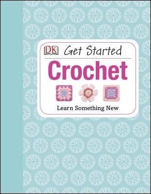 Get Started: Crochet: Learn Something New by Johns, Susie