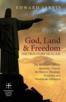 God, Land & Freedom: The True Story of the I.C.A.B. by Jarvis, Edward