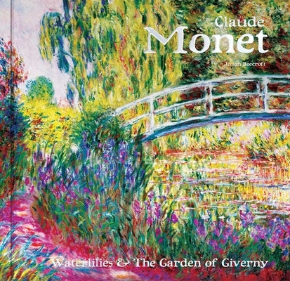 Claude Monet: Waterlilies and the Garden of Giverny by Beecroft, Julian