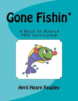 Gone Fishin': A Back to Basics Vacation Bible School Curriculum Paperback Createspace Independent Publishing Platform