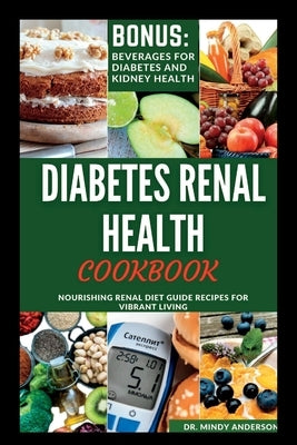 Diabetes Renal Health Cookbook: Nourishing Renal Diet Guide Recipes For Vibrant Living Paperback Independently Published