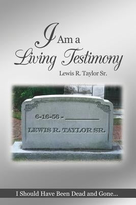 I Am a Living Testimony: I Should Have Been Dead and Gone... but the Lord Let Me Live On! Paperback Rosedog Books