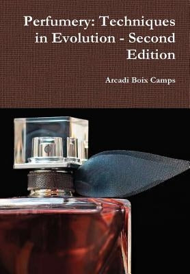 Perfumery: Techniques in Evolution - Second Edition by Camps, Arcadi Boix