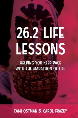 26.2 Life Lessons: Helping You Keep Pace with the Marathon of Life by Ostman, Cami
