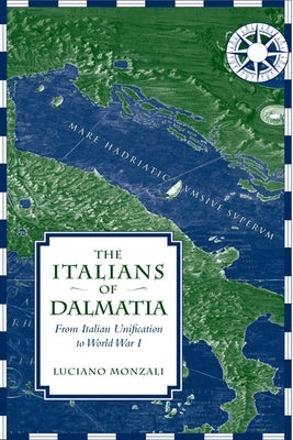 The Italians of Dalmatia: From Italian Unification to World War I Paperback University of Toronto Press