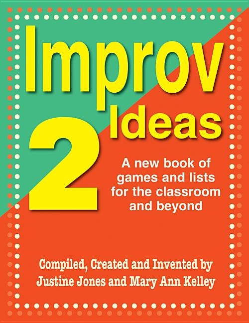 Improv Ideas 2: A New Book of Games and Lists for the Classroom and Beyond Meriwether Publishing