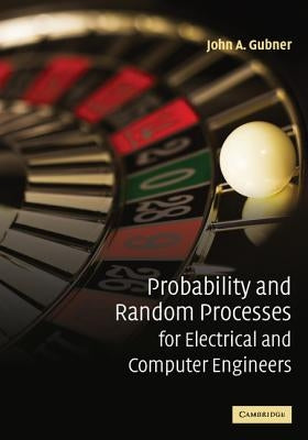 Probability and Random Processes for Electrical and Computer Engineers by Gubner, John A.