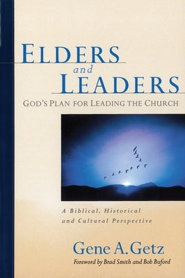 Elders and Leaders: God's Plan for Leading the Church: A Biblical, Historical and Cultural Perspective Paperback Moody Publishers