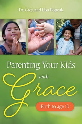 Parenting Your Kids with Grace by Popcak, Greg and Lisa