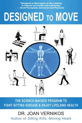 Designed to Move: The Science-Backed Program to Fight Sitting Disease and Enjoy Lifelong Health by Vernikos, Joan