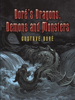 Doré's Dragons, Demons and Monsters Dover Publications