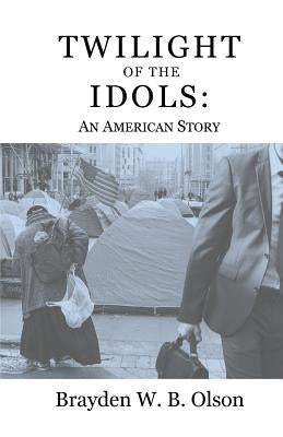 Twilight of the Idols: An American Story Paperback Brayden Olson