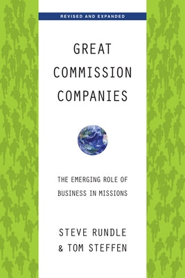 Great Commission Companies: The Emerging Role of Business in Missions (Revised, Expanded) by Rundle, Steven