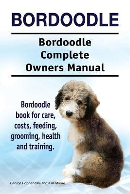 Bordoodle. Bordoodle Complete Owners Manual. Bordoodle book for care, costs, feeding, grooming, health and training. by Moore, Asia