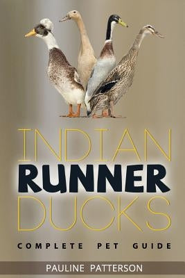 Indian Runner Ducks: The Complete Owners Guide by Patterson, Pauline