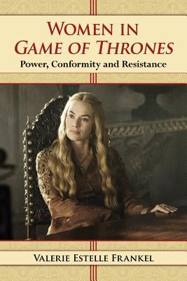 Women in Game of Thrones: Power, Conformity and Resistance Paperback McFarland & Company