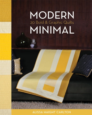 Modern Minimal-Print-on-Demand-Edition: 20 Bold & Graphic Quilts by Carlton, Alissa