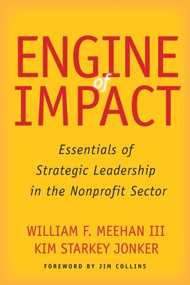 Engine of Impact: Essentials of Strategic Leadership in the Nonprofit Sector by Meehan, William F.