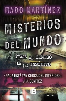 Misterios del Mundo: Viaje Al Centro de Lo Insólito / World Mysteries: Journey T O the Center of the Unusual by Martínez, Mado