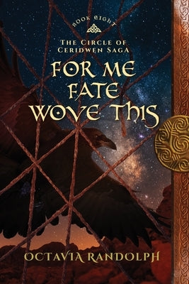 For Me Fate Wove This: Book Eight of The Circle of Ceridwen Saga Pyewacket Press