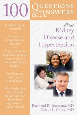 100 Questions & Answers about Kidney Disease and Hypertension by Townsend, Raymond R.