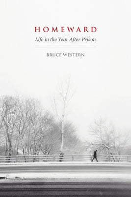 Homeward: Life in the Year After Prison by Western, Bruce
