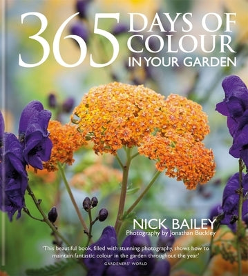 365 Days of Colour in Your Garden by Bailey, Nick