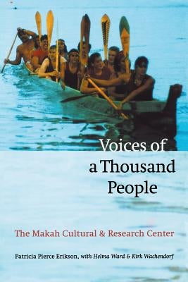 Voices of a Thousand People: The Makah Cultural and Research Center by Erikson, Patricia Pierce