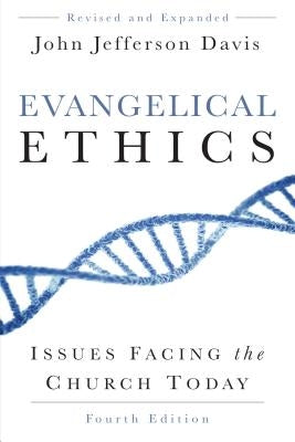 Evangelical Ethics: Issues Facing the Church Today, 4th Ed. Paperback P & R Publishing