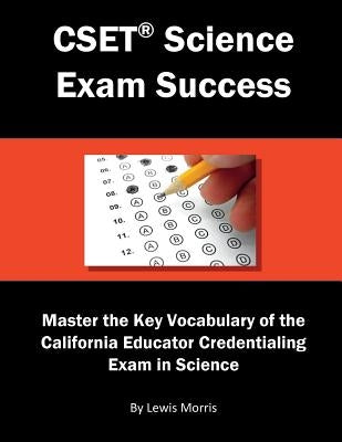 Cset Science Exam Success: Master the Key Vocabulary of the California Educator Credentialing Exam in Science Paperback Independently Published