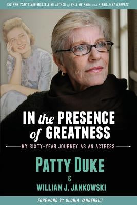 In the Presence of Greatness: My Sixty-Year Journey as an Actress by Duke, Patty