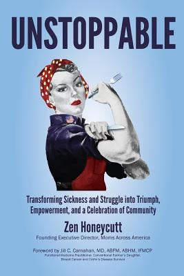 Unstoppable: Transforming Sickness and Struggle into Triumph, Empowerment and a Celebration of Community by Honeycutt, Zen Labossiere