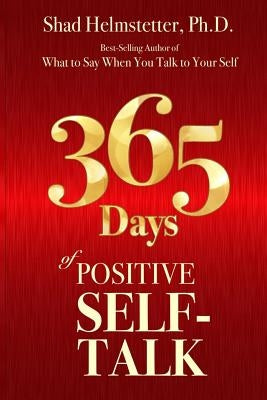 365 Days of Positive Self-Talk by Helmstetter Ph. D., Shad