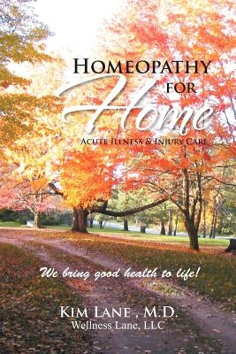 Homeopathy for Home: Acute Illness & Injury Care by Lane, Kim