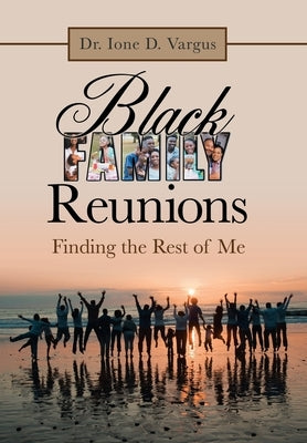 Black Family Reunions: Finding the Rest of Me by Vargus, Ione D.