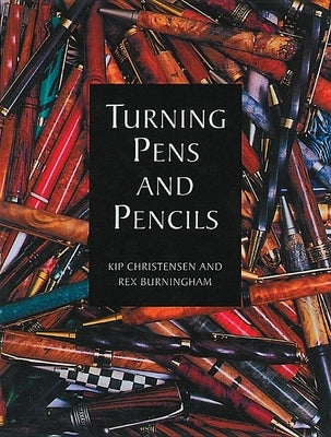 Turning Pens and Pencils by Christensen, Kip