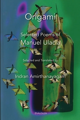 Origami: Selected Poems of Manuel Ulacia by Ulacia, Manuel