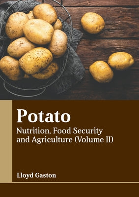 Potato: Nutrition, Food Security and Agriculture (Volume II) by Gaston, Lloyd