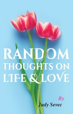 Random Thoughts on Life & Love Paperback Rapier Publishing Company