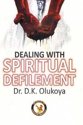 Dealing with Spiritual Defilement by Olukoya, D. K.