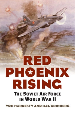 Red Phoenix Rising: The Soviet Air Force in World War II Paperback University Press of Kansas