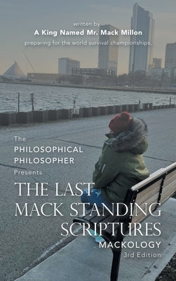 The Last Mack Standing Scriptures: Mackology 3Rd Edition by A King Named Mr Mack Millon